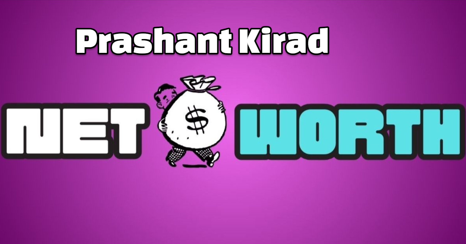 Prashant Kirad Net Worth